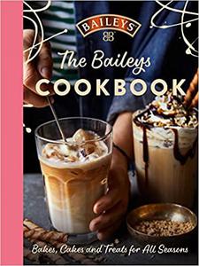 The Baileys Cookbook Bakes, Cakes and Treats for All Seasons
