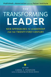 The Transforming Leader New Approaches to Leadership for the Twenty-first Century