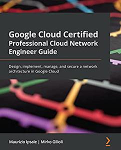 Google Cloud Certified Professional Cloud Network Engineer Guide