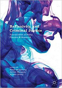 Reflexivity and Criminal Justice Intersections of Policy, Practice and Research 