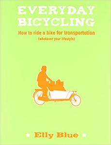 Everyday Bicycling How to Ride a Bike for Transportation (Whatever Your Lifestyle)