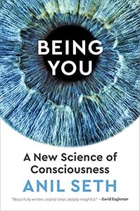 Being You A New Science of Consciousness