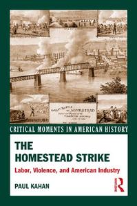 The Homestead Strike Labor, Violence, and American Industry