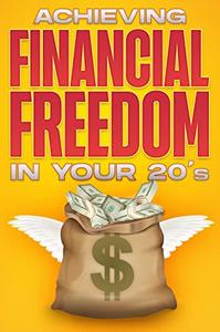 Achieving Financial Freedom in your 20's Financial Freedom at ANY Age #1