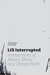 LIS Interrupted Intersections of Mental Illness and Library Work