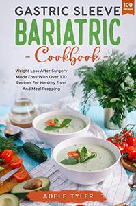 Gastric Sleeve Bariatric Cookbook Weight Loss After Surgery Made Easy With Over 100 Recipes For Healthy Food