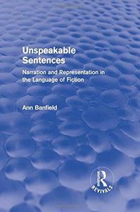 Unspeakable Sentences Narration and Representation in the Language of Fiction