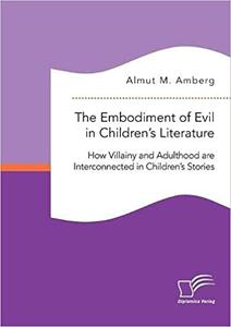 The Embodiment of Evil in Children's Literature. How Villainy and Adulthood are Interconnected in Children's Stories