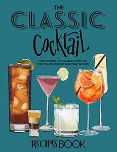 The Classic Cocktail Recipes Book For The Holiday