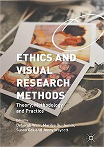 Ethics and Visual Research Methods Theory, Methodology, and Practice 