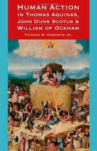 Human Action in Thomas Aquinas, John Duns Scotus, and William of Ockham