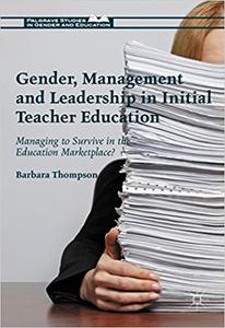 Gender, Management and Leadership in Initial Teacher Education Managing to Survive in the Education Marketplace 