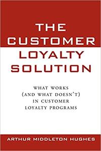 The Customer Loyalty Solution  What Works