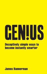 Genius! Deceptively Simple Ways to Become Instantly Smarter