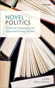 Novel Politics Democratic Imaginations in Nineteenth-Century Fiction