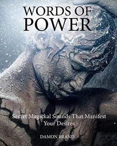 Words of Power Secret Magickal Sounds That Manifest Your Desires