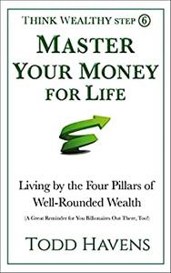 Master Your Money for Life Living by the Four Pillars of Well-Rounded Wealth