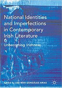 National Identities and Imperfections in Contemporary Irish Literature Unbecoming Irishness 