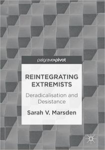 Reintegrating Extremists Deradicalisation and Desistance