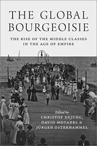 The Global Bourgeoisie The Rise of the Middle Classes in the Age of Empire