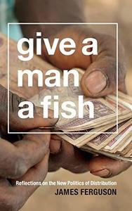 Give a Man a Fish Reflections on the New Politics of Distribution