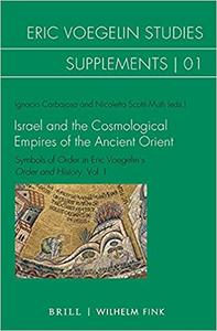 Israel and the Cosmological Empires of the Ancient Orient Symbols of Order in Eric Voegelin's Order and History, Vol. I