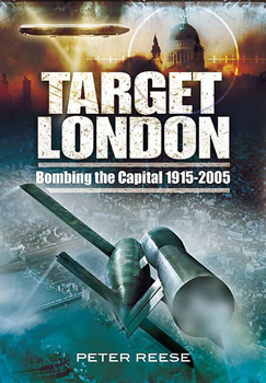 Target London: Bombing the Capital 1915-2005 (Pen & Sword Military)