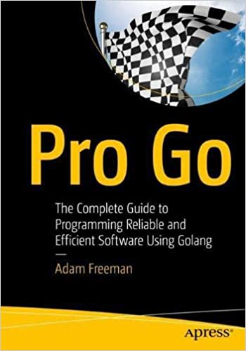 Pro Go The Complete Guide to Programming Reliable and Efficient Software Using Golang (True PDF,EPUB)