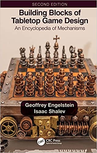 Building Blocks of Tabletop Game Design An Encyclopedia of Mechanisms, 2nd Edition