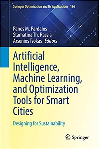 Artificial Intelligence, Machine Learning, and Optimization Tools for Smart Cities Designing for Sustainability