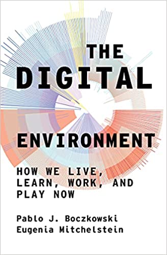 The Digital Environment How We Live, Learn, Work, and Play Now (The MIT Press) (True PDF)
