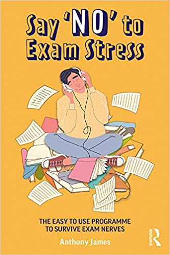 Say ‘No’ to Exam Stress The Easy to Use Programme to Survive Exam Nerves