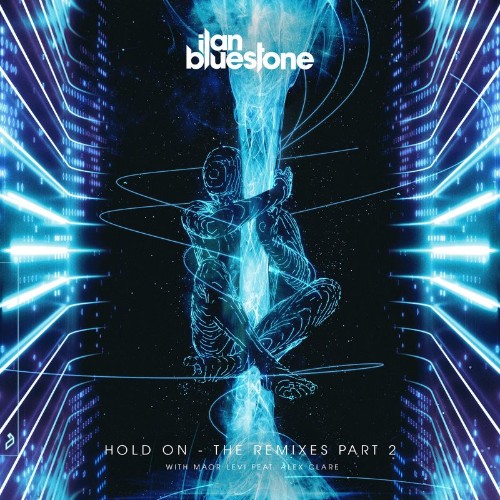 Ilan Bluestone & Maor Levi feat. Alex Clare - Hold On (The Remixes Part 2) (2022)