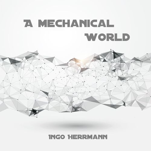 Ingo Herrmann - A Mechanical World (2021) FLAC