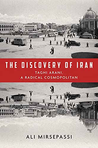 The Discovery of Iran Taghi Arani, a Radical Cosmopolitan