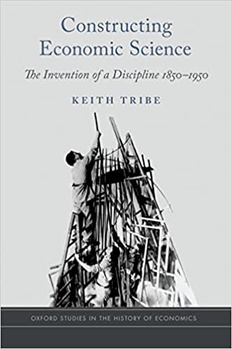 Constructing Economic Science The Invention of a Discipline 1850-1950