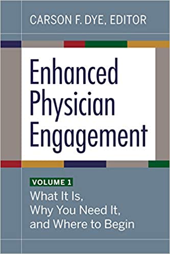 Enhanced Physician Engagement, Volume 1 What It Is, Why You Need It, and Where to Begin