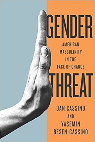 Gender Threat  American Masculinity in the Face of Change