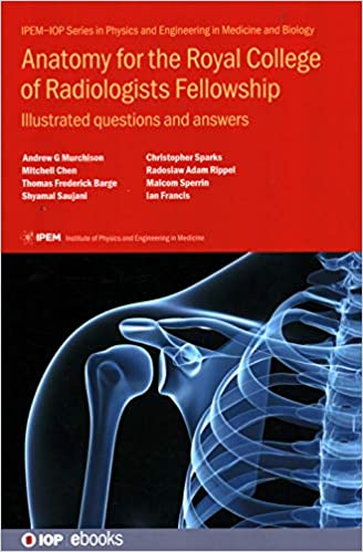 Anatomy for the Royal College of Radiologists Fellowship Illustrated Questions and Answers (IOP Expanding Physics)