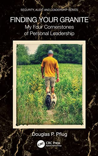 Finding Your Granite My Four Cornerstones of Personal Leadership (Security, Audit and Leadership Series)