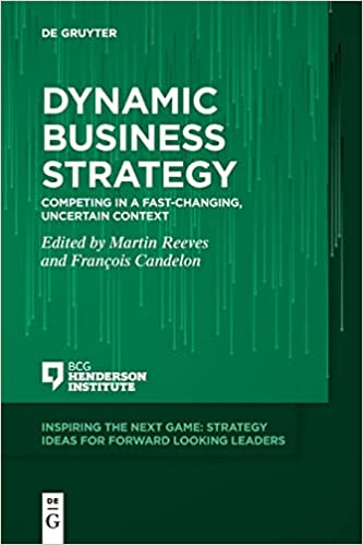 Dynamic Business Strategy Competing in a Fast-changing, Uncertain Context (Inspiring the Next Game)