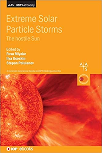 Extreme Solar Particle Storms The Hostile Sun (Programme AAS-IOP Astronomy)