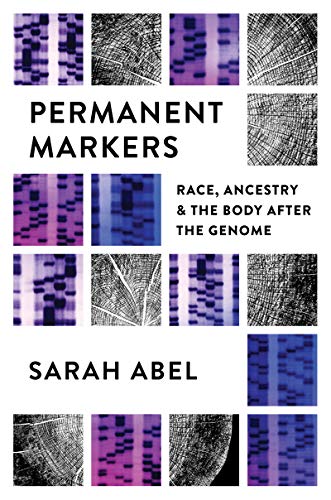 Permanent Markers  Race, Ancestry, and the Body After the Genome