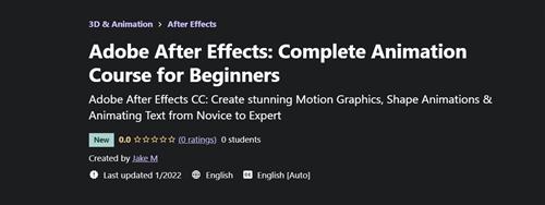 Jake M - Adobe After EffectsComplete Animation Course for Beginners