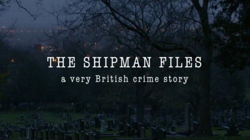 BBC - The Shipman Files A Very British Crime Story (2020)
