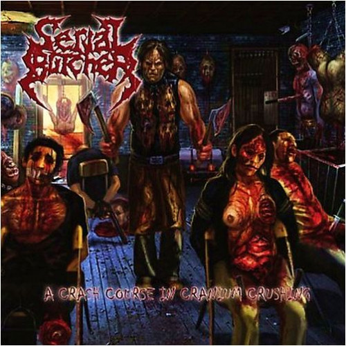 Serial Butcher - A Crash Course in Cranium Crushing (2010)