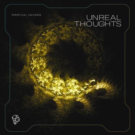 Perpetual Universe - Unreal Thoughts (2022)