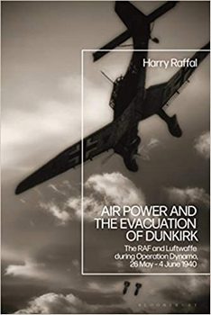 Air Power and the Evacuation of Dunkirk: The RAF and Luftwaffe during Operation Dynamo, 26 May – 4 June 1940