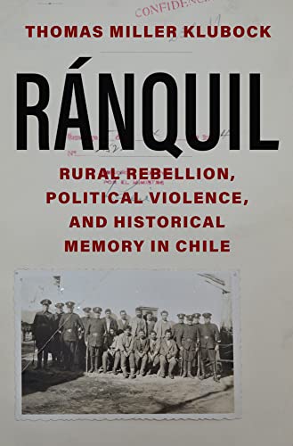 Ranquil Rural Rebellion, Political Violence, and Historical Memory in Chile