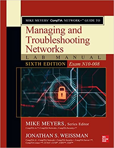 Mike Meyers CompTIA Network+ Guide to Managing and Troubleshooting Networks Lab Manual (Exam N10-008), , 6th Edition
